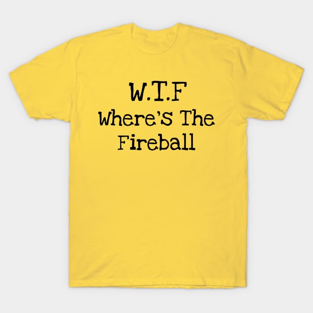 WTF Where's The Fireball T-Shirt by TIHONA